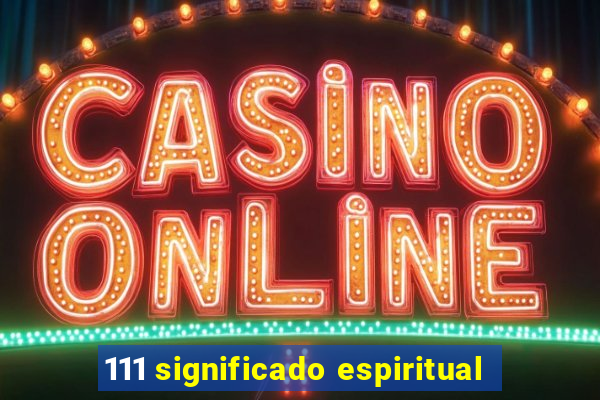 111 significado espiritual